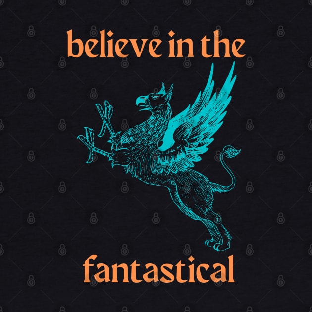 Believe in the Fantastical by Hoydens R Us